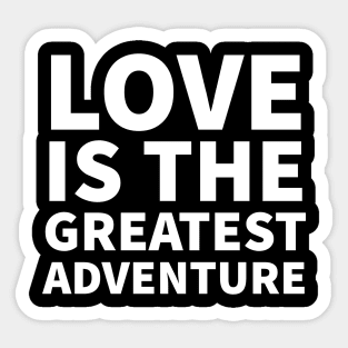 Love is the Greatest Adventure - love quote | Psychoplus Sticker